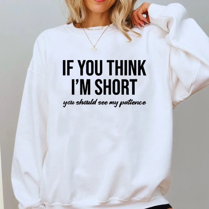 Women's Sweatshirts If You Think I'm Short You Should See My Patience Sweatshirt Funny Sarcasm Pullover Hoodies Harajuku