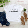 Auntie I'll Be There for You T-Shirt Funny Aunt Shirt Aunt Gift Short Sleeve Women Tshirt Casual Streetwear Tops Women Clothes